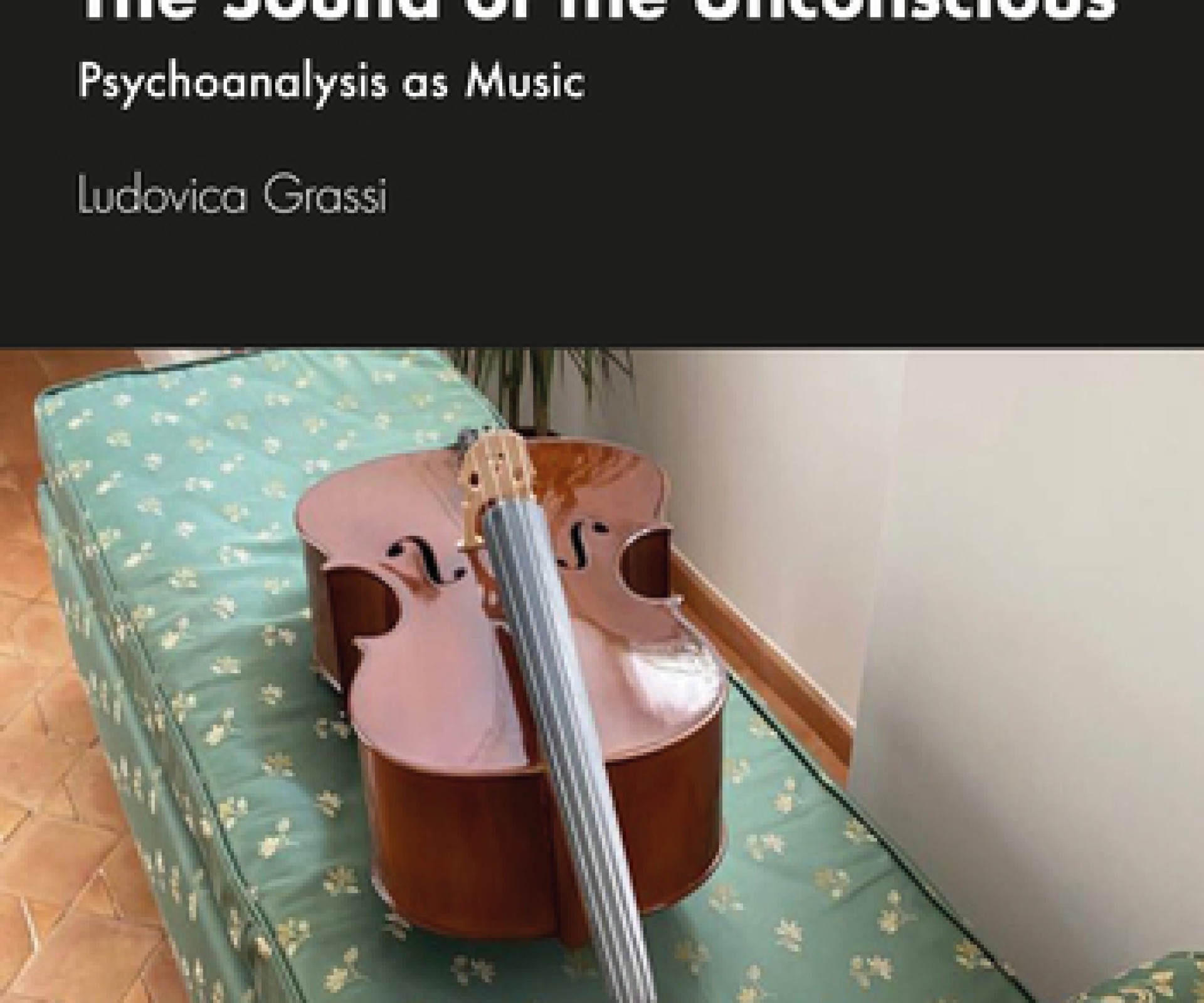 The Sound of the Unconscious - Psychoanalysis as Music - di Ludovica Grassi